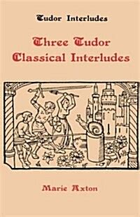 Three Tudor classical interludes : Thersites, Jacke Jugeler, 